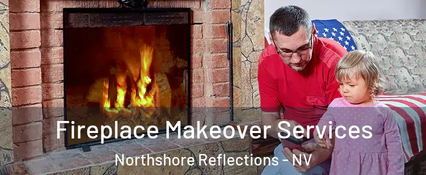 Fireplace Makeover Services Northshore Reflections - NV