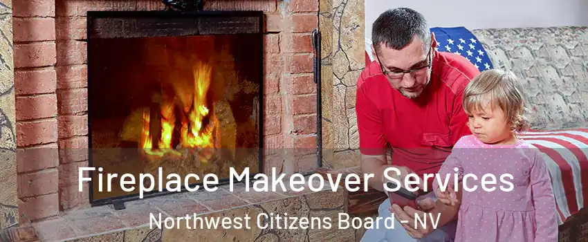 Fireplace Makeover Services Northwest Citizens Board - NV