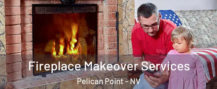 Fireplace Makeover Services Pelican Point - NV