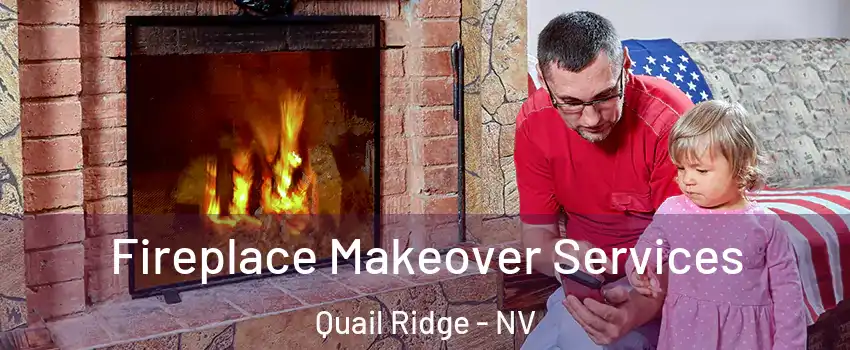 Fireplace Makeover Services Quail Ridge - NV