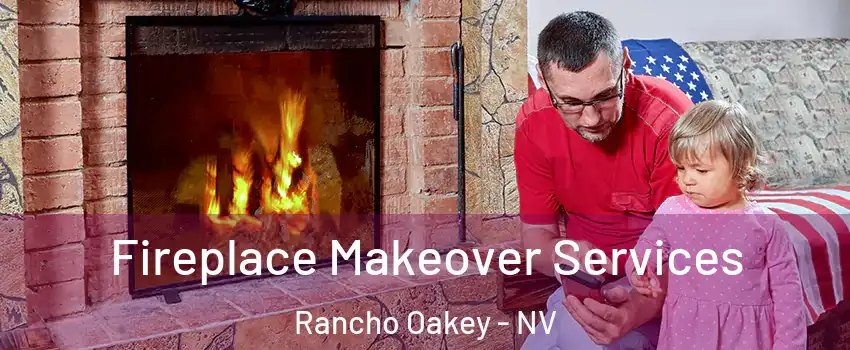 Fireplace Makeover Services Rancho Oakey - NV