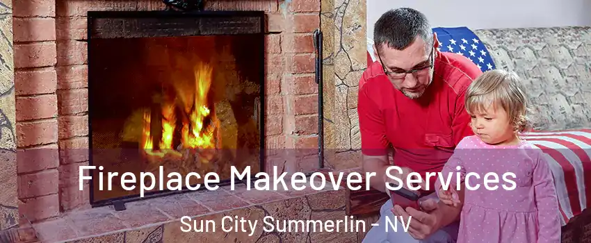 Fireplace Makeover Services Sun City Summerlin - NV