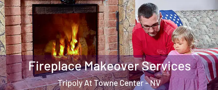 Fireplace Makeover Services Tripoly At Towne Center - NV