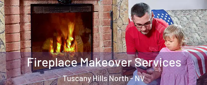 Fireplace Makeover Services Tuscany Hills North - NV