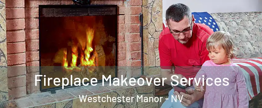 Fireplace Makeover Services Westchester Manor - NV