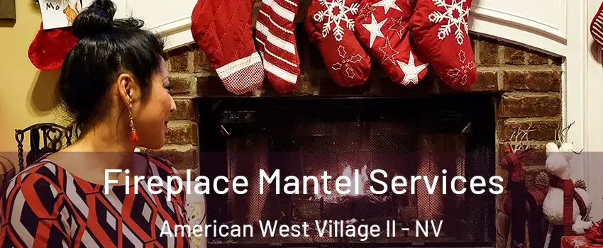 Fireplace Mantel Services American West Village II - NV