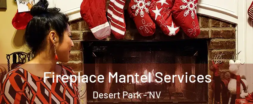 Fireplace Mantel Services Desert Park - NV