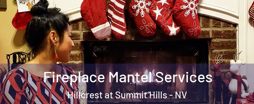 Fireplace Mantel Services Hillcrest at Summit Hills - NV
