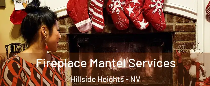 Fireplace Mantel Services Hillside Heights - NV