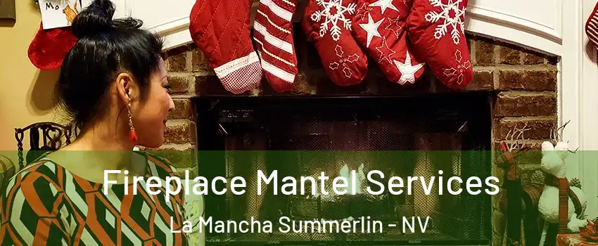 Fireplace Mantel Services La Mancha Summerlin - NV