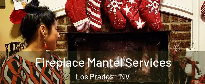 Fireplace Mantel Services Los Prados - NV