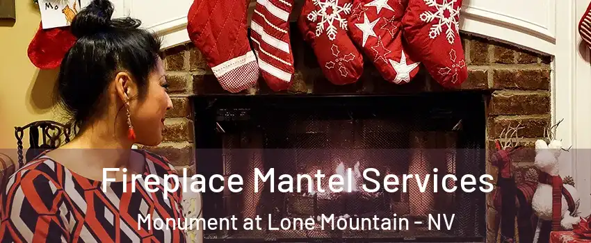 Fireplace Mantel Services Monument at Lone Mountain - NV