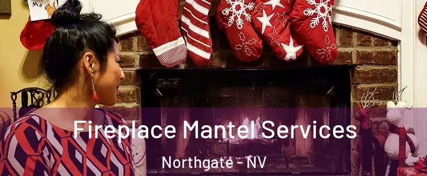 Fireplace Mantel Services Northgate - NV