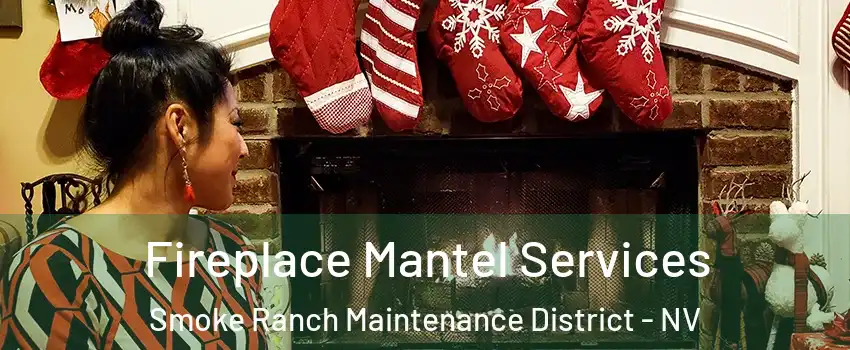 Fireplace Mantel Services Smoke Ranch Maintenance District - NV
