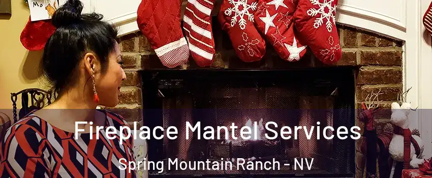 Fireplace Mantel Services Spring Mountain Ranch - NV