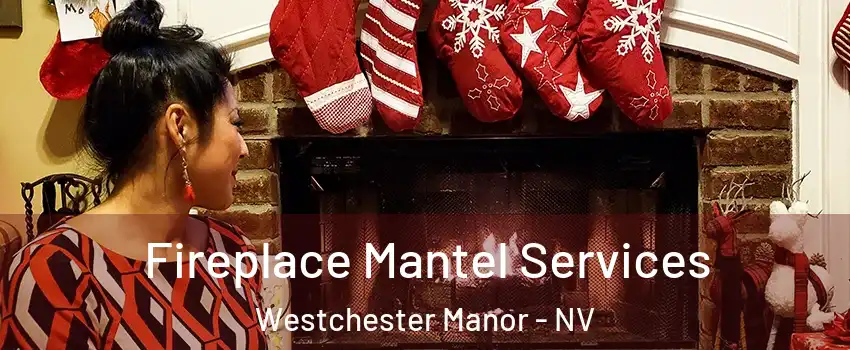 Fireplace Mantel Services Westchester Manor - NV