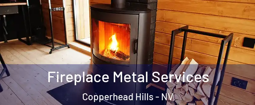 Fireplace Metal Services Copperhead Hills - NV