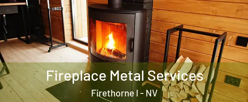 Fireplace Metal Services Firethorne I - NV