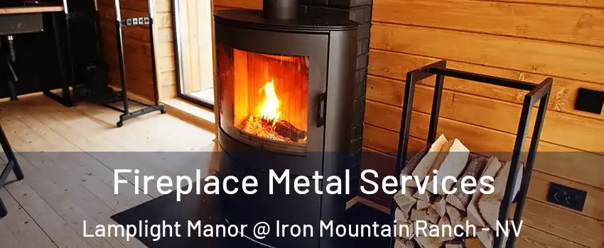 Fireplace Metal Services Lamplight Manor @ Iron Mountain Ranch - NV
