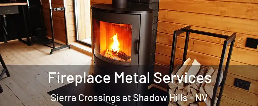 Fireplace Metal Services Sierra Crossings at Shadow Hills - NV
