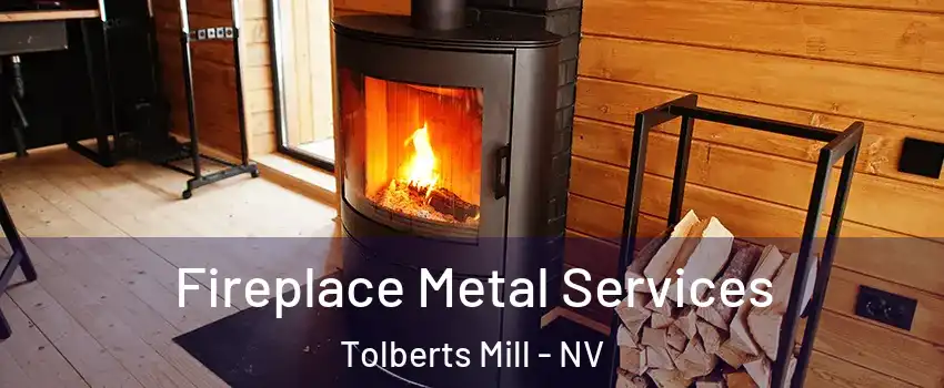 Fireplace Metal Services Tolberts Mill - NV