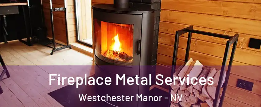 Fireplace Metal Services Westchester Manor - NV