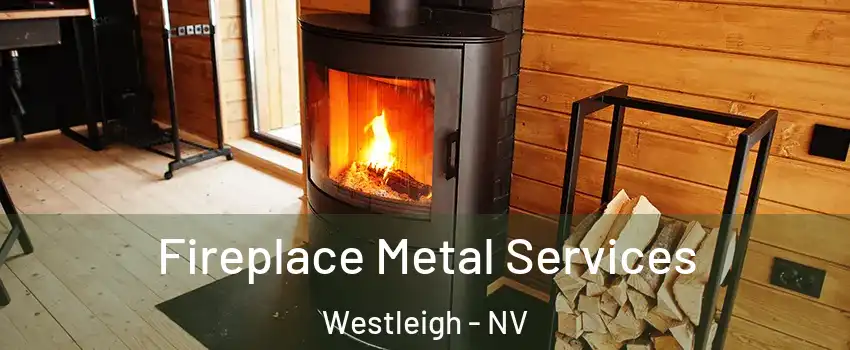 Fireplace Metal Services Westleigh - NV
