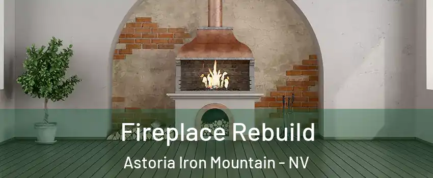 Fireplace Rebuild Astoria Iron Mountain - NV