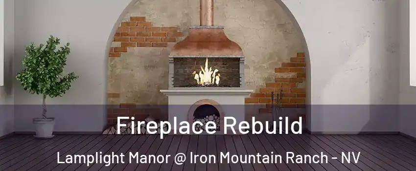 Fireplace Rebuild Lamplight Manor @ Iron Mountain Ranch - NV