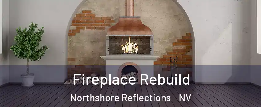 Fireplace Rebuild Northshore Reflections - NV