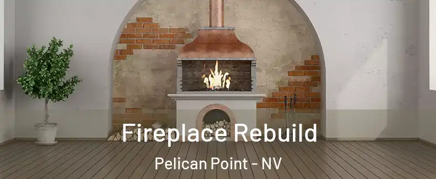 Fireplace Rebuild Pelican Point - NV