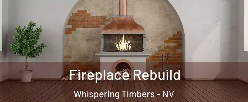 Fireplace Rebuild Whispering Timbers - NV