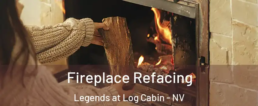 Fireplace Refacing Legends at Log Cabin - NV
