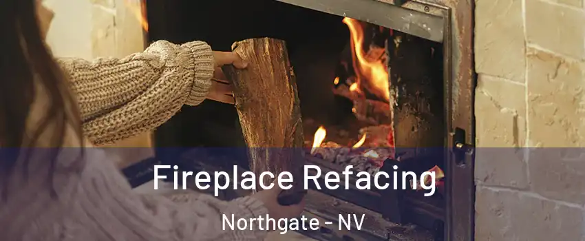 Fireplace Refacing Northgate - NV