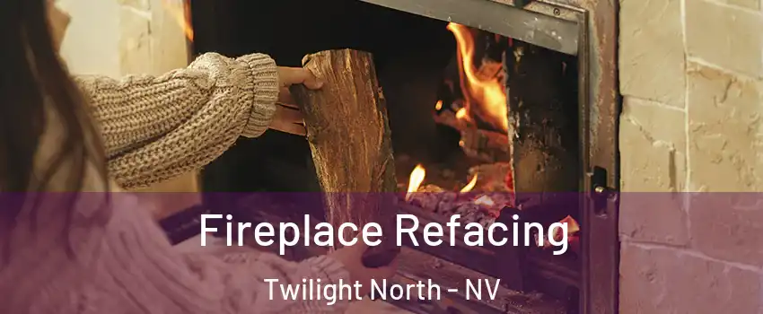 Fireplace Refacing Twilight North - NV