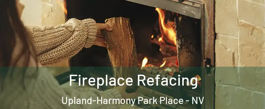 Fireplace Refacing Upland-Harmony Park Place - NV