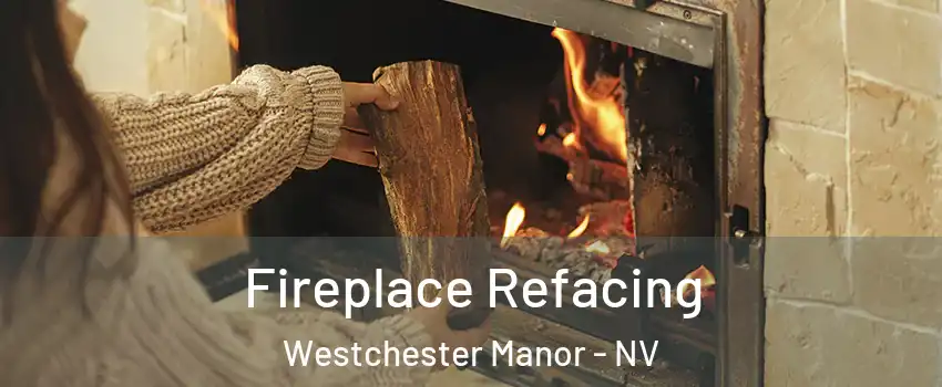 Fireplace Refacing Westchester Manor - NV