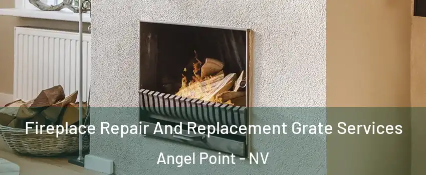 Fireplace Repair And Replacement Grate Services Angel Point - NV