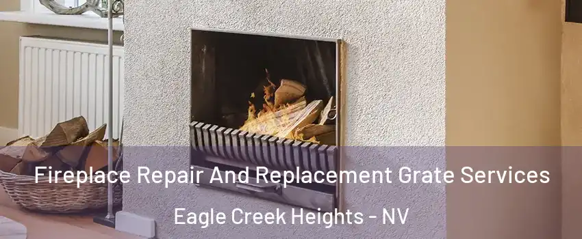 Fireplace Repair And Replacement Grate Services Eagle Creek Heights - NV