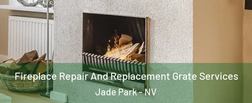 Fireplace Repair And Replacement Grate Services Jade Park - NV