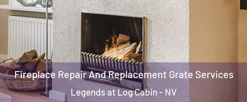 Fireplace Repair And Replacement Grate Services Legends at Log Cabin - NV