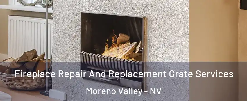 Fireplace Repair And Replacement Grate Services Moreno Valley - NV
