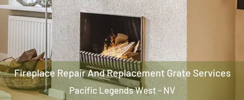 Fireplace Repair And Replacement Grate Services Pacific Legends West - NV