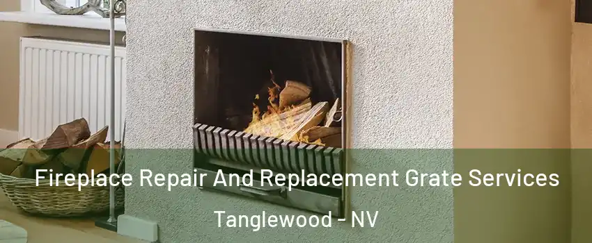 Fireplace Repair And Replacement Grate Services Tanglewood - NV