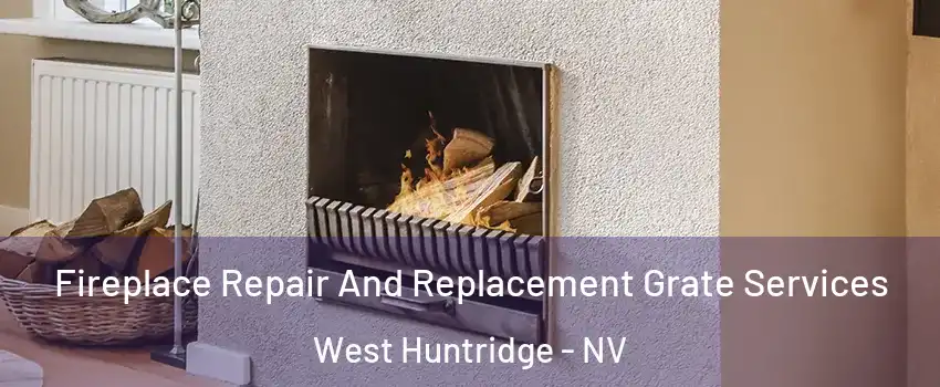Fireplace Repair And Replacement Grate Services West Huntridge - NV