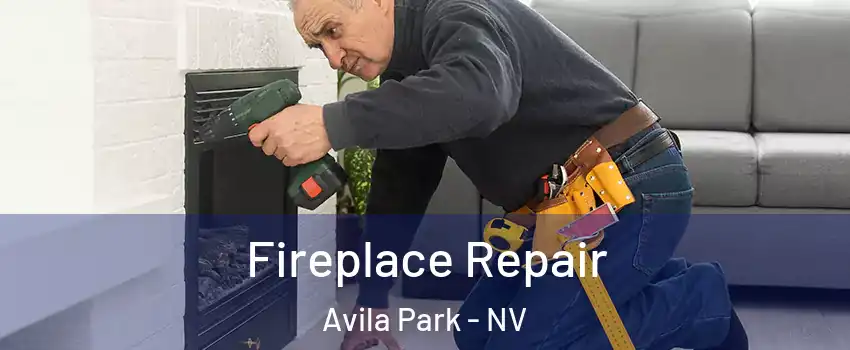 Fireplace Repair Avila Park - NV