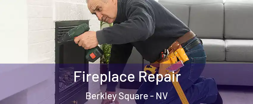 Fireplace Repair Berkley Square - NV