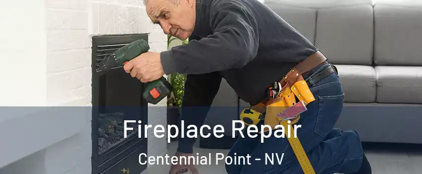 Fireplace Repair Centennial Point - NV