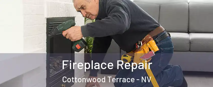 Fireplace Repair Cottonwood Terrace - NV
