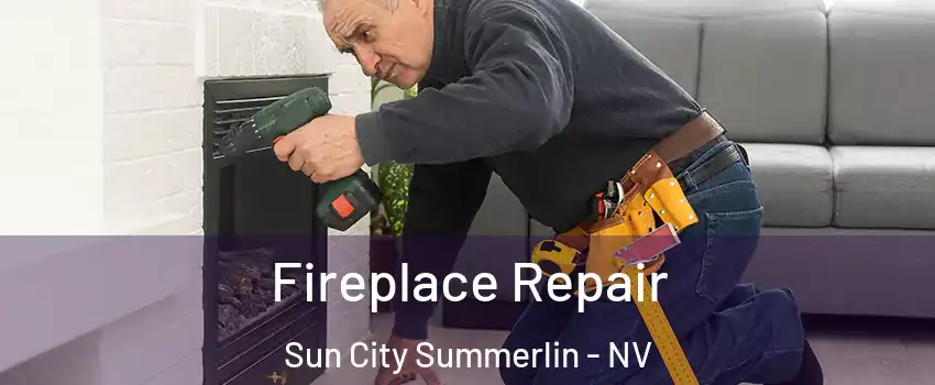 Fireplace Repair Sun City Summerlin - NV